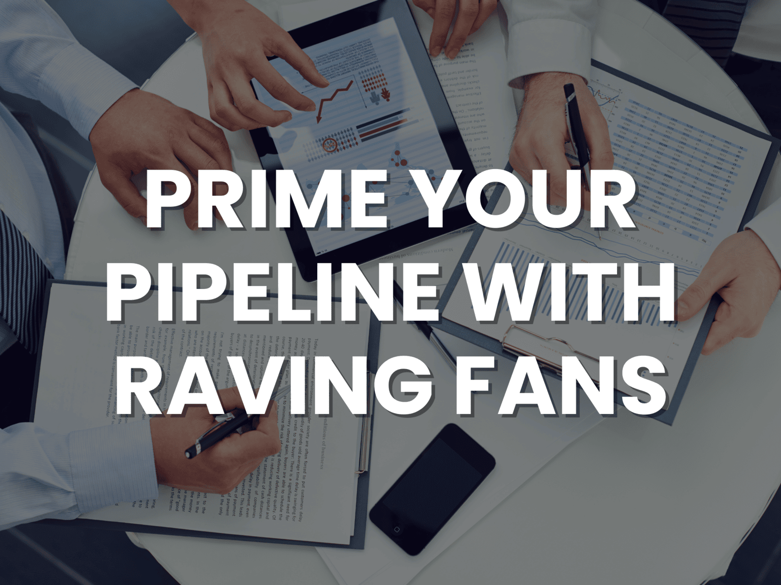 Prime your Pipeline with Raving Fans